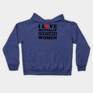 I Love Mentally Unstable Women funny couple Kids Hoodie